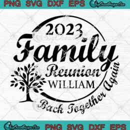 Custom Family Reunion 2023 SVG - Back Together Again Family Vacation SVG PNG EPS DXF PDF, Cricut File