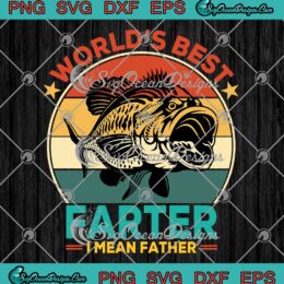 Dad Fishing World's Best Farter SVG - I Mean Father SVG - Best Dad Ever Cool Fish SVG PNG EPS DXF PDF, Cricut File
