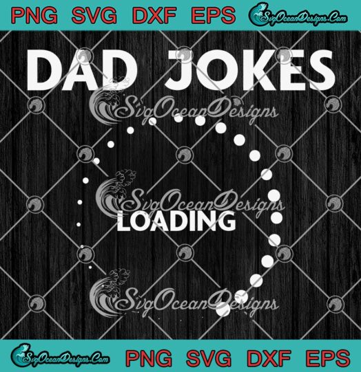 Dad Jokes Loading Father's Day SVG - Funny Father Grandpa Silly Humor SVG PNG EPS DXF PDF, Cricut File
