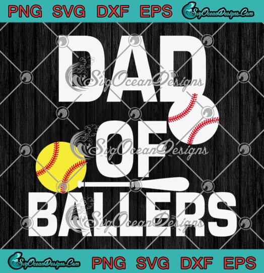 Dad Of Ballers Father's Day Funny SVG - Dad Of Baseball And Softball SVG PNG EPS DXF PDF, Cricut File