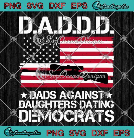 Dads Against Daughters Dating Democrats SVG - DADDD Father's Day SVG PNG EPS DXF PDF, Cricut File
