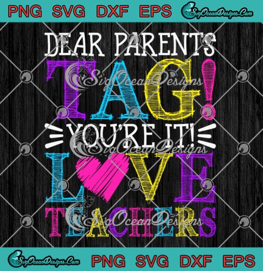 Dear Parents Tag You're It SVG - Love Teachers Last Day Of School SVG PNG EPS DXF PDF, Cricut File