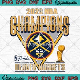 Denver Nuggets 2023 NBA Champions SVG - Nuggets 2023 NBA Finals SVG PNG EPS DXF PDF, Cricut File