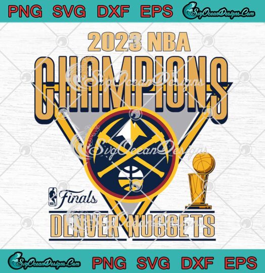 Denver Nuggets 2023 NBA Champions SVG - Nuggets 2023 NBA Finals SVG PNG EPS DXF PDF, Cricut File