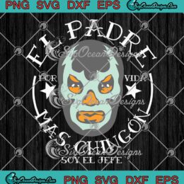 El Padre Mas Chingon Soy El Jefe SVG - Funny Spanish Father's Day Gift SVG PNG EPS DXF PDF, Cricut File