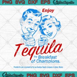 Enjoy Tequila The Breakfast Of Champions SVG - Funny Tequila Quotes SVG PNG EPS DXF PDF, Cricut File