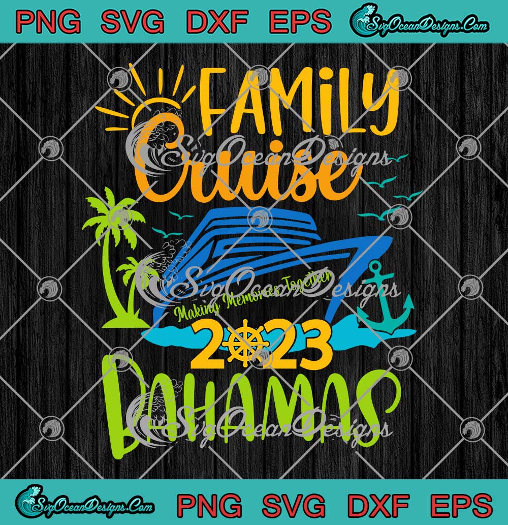 Family Cruise Bahamas 2023 SVG - Making Memories Together SVG - Family ...