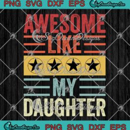 Funny Awesome Like My Daughter SVG - Father's Day Retro Vintage SVG PNG EPS DXF PDF, Cricut File