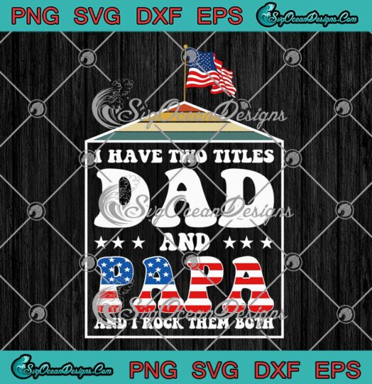 Funny Father's Day Gift For Dad SVG - I Have Two Titles Dad And Papa SVG PNG EPS DXF PDF, Cricut File