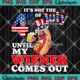 Funny Hot Dog Drinking Beer SVG - It's Not The 4th Of July SVG - Independence Day SVG PNG EPS DXF PDF, Cricut File