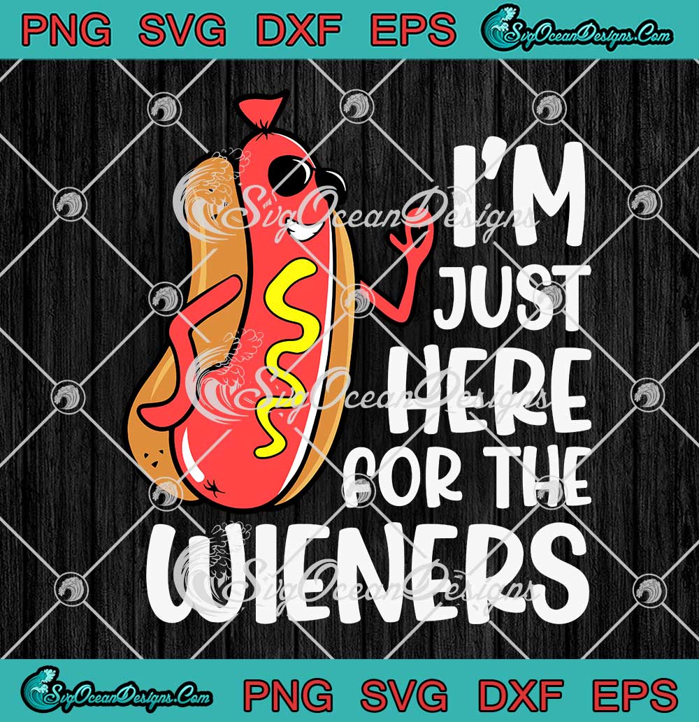 Funny Hot Dog Foodies Lovers SVG - I'm Just Here For The Wieners SVG ...