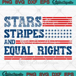 Funny Stars Stripes And Equal Rights SVG - Patriotic 4th Of July SVG - Women's Rights SVG PNG EPS DXF PDF, Cricut File
