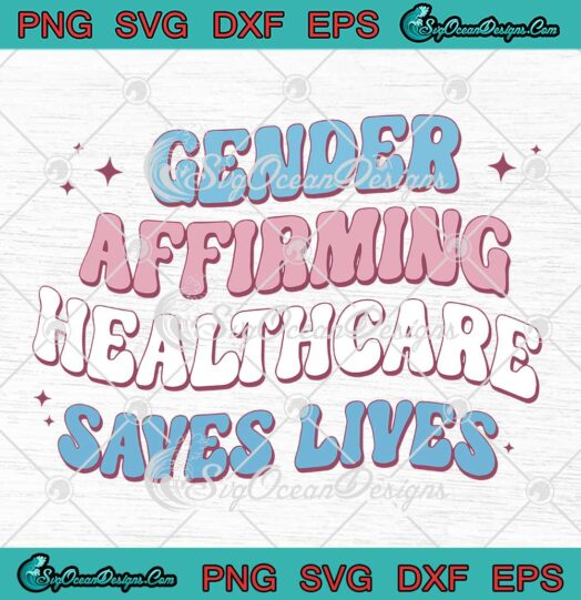 Gender Affirming Healthcare SVG - Saves Lives Trans Kids Transgender SVG PNG EPS DXF PDF, Cricut File