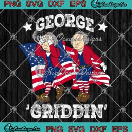 George Griddin' Happy 4th Of July SVG - George Washington Griddy SVG PNG EPS DXF PDF, Cricut File