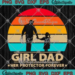 Girl Dad Her Protector Forever SVG - Vintage Funny Father's Day SVG PNG EPS DXF PDF, Cricut File