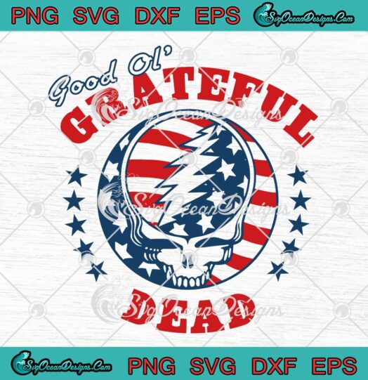 Grateful Dead Good Ol' 4th Of July SVG - Independence Day 2023 SVG PNG EPS DXF PDF, Cricut File