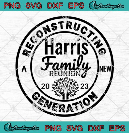 Harris Family Reunion 2023 SVG - Reconstructing Generation SVG - Custom Family Vacation SVG PNG EPS DXF PDF, Cricut File