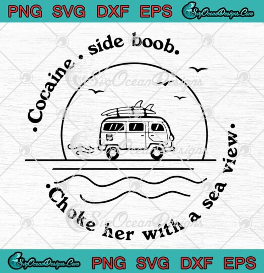Harry Styles Keep Driving SVG - Cocaine Side Boob SVG - Choke Her With A Sea View SVG PNG EPS DXF PDF, Cricut File