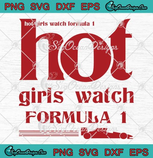 Hot Girls Watch Formula 1 SVG - F1 Race Formula 1 Girl Racing SVG PNG EPS DXF PDF, Cricut File