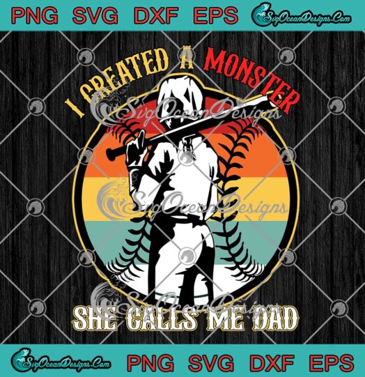 I Created A Monster SVG - She Calls Me Dad SVG - Softball Baseball Lovers Vintage SVG PNG EPS DXF PDF, Cricut File
