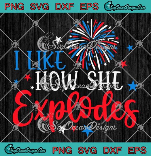 I Like How She Explodes Fireworks SVG - 4th Of July Couple Trendy SVG PNG EPS DXF PDF, Cricut File