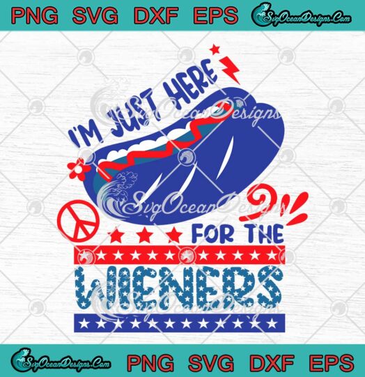 I'm Just Here For The Wieners SVG - Patriotic Funny 4th Of July SVG - Freedom Day SVG PNG EPS DXF PDF, Cricut File