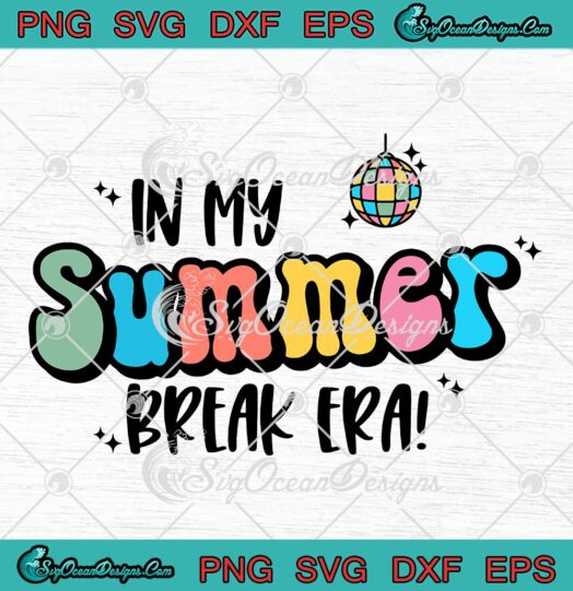 In My Summer Break Era Disco Retro SVG - Last Day Of School SVG - Taylor Swift SVG PNG EPS DXF PDF, Cricut File