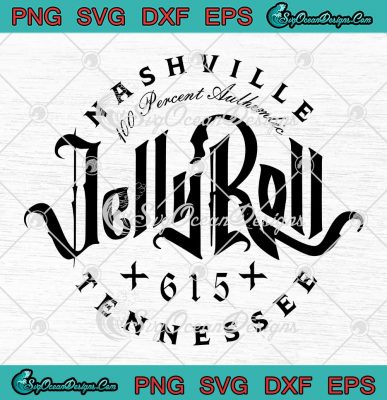 Jelly Roll Nashville Tennessee SVG - Jelly Roll 100 Percent Authentic