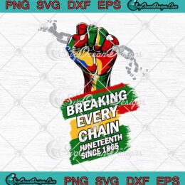 Juneteenth Breaking Every Chain SVG - Juneteenth Since 1865 Black History SVG PNG EPS DXF PDF, Cricut File