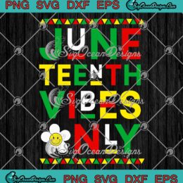 Juneteenth Vibes Only Freedom Day SVG - Black History Month SVG PNG EPS DXF PDF, Cricut File