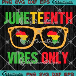 Juneteenth Vibes Only SVG - Black History Pride SVG, Juneteenth 1865 SVG PNG EPS DXF PDF, Cricut File