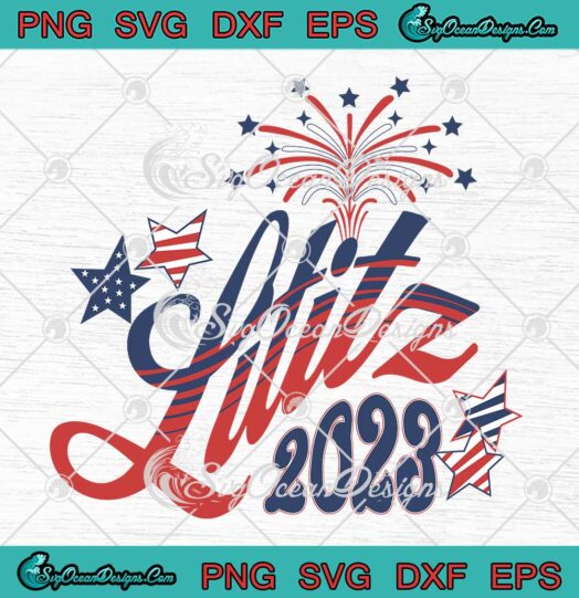 Lititz 4th Of July Fireworks 2023 SVG - American Flag Independence Day SVG PNG EPS DXF PDF, Cricut File