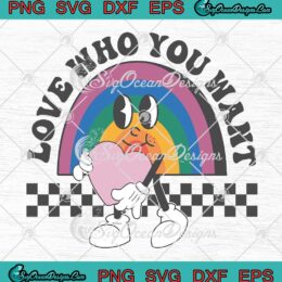 Love Who You Want Groovy Retro SVG - LGBTQ Pride Love Is Love SVG - Gay LGBT Gifts SVG PNG EPS DXF PDF, Cricut File