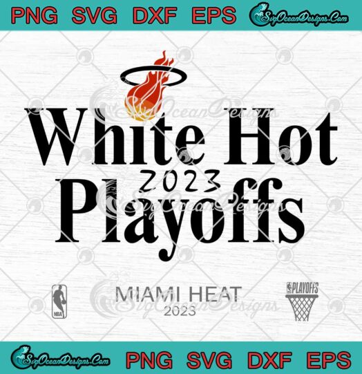 Miami Heat White Hot 2023 SVG - NBA Playoffs Basketball 2023 SVG PNG EPS DXF PDF, Cricut File