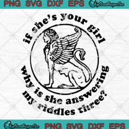 Mythology Meme If She's Your Girl SVG - Why Is She Answering SVG - My Riddles Three SVG PNG EPS DXF PDF, Cricut File