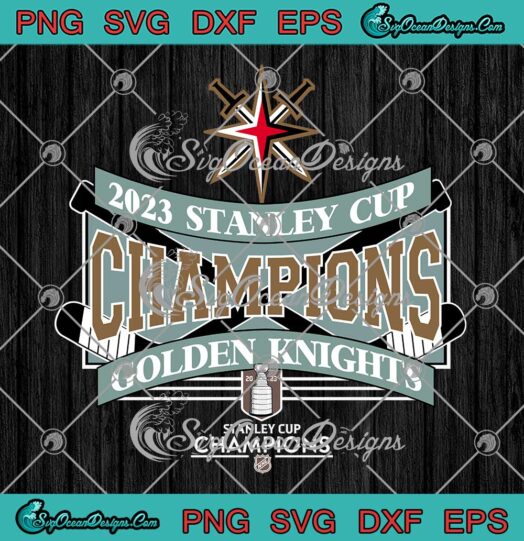 NHL 2023 Stanley Cup Champions SVG - Vegas Golden Knights 2023 SVG PNG EPS DXF PDF, Cricut File