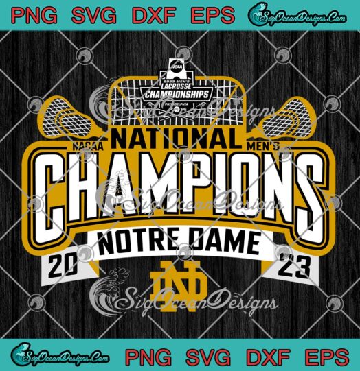 Notre Dame Fighting Irish 2023 SVG - NCAA Men's Lacrosse National Champions SVG PNG EPS DXF PDF, Cricut File
