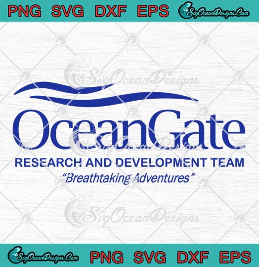 OceanGate Research And Development Team SVG - Breathtaking Adventures SVG PNG EPS DXF PDF, Cricut File