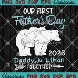 Our First Father's Day Together 2023 SVG - Bear Dad And Baby Custom Name SVG PNG EPS DXF PDF, Cricut File