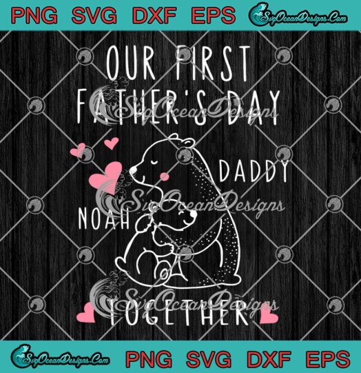 Our First Father's Day Together SVG - Custom Name Bear Hugs Baby Bear SVG PNG EPS DXF PDF, Cricut File