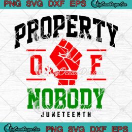 Property Of Nobody Juneteenth SVG - Black Pride Independence Day SVG PNG EPS DXF PDF, Cricut File