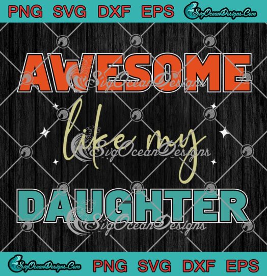 Retro Awesome Like My Daughter SVG - Funny Vintage Father's Day SVG PNG EPS DXF PDF, Cricut File