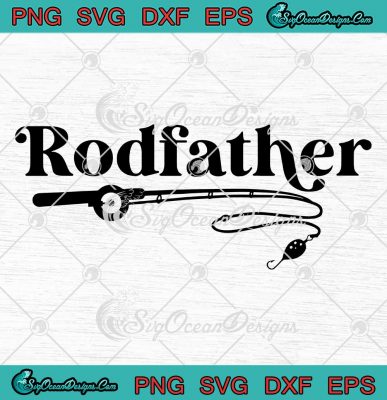 Rodfather Fishing Rod Father Funny SVG - The Rodfather Father's Day SVG ...