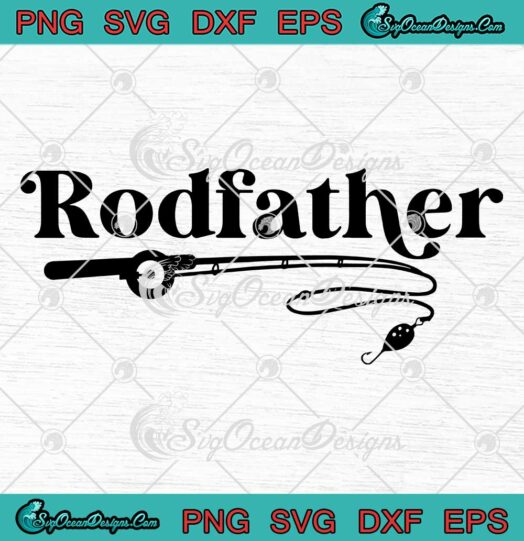 Rodfather Fishing Rod Father Funny SVG - The Rodfather Father's Day SVG PNG EPS DXF PDF, Cricut File
