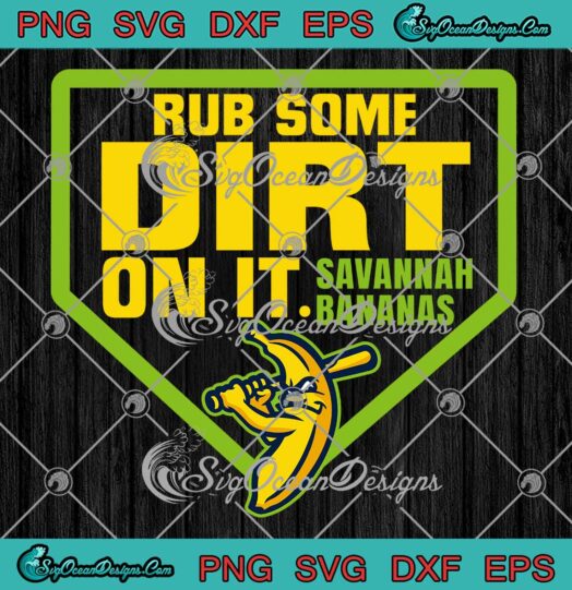 Savannah Bananas Rub Some Dirt SVG - On It Bananas Baseball Vintage ...