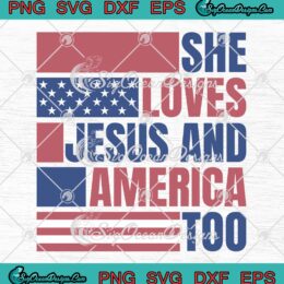 She Loves Jesus And America Too SVG - 4th Of July Christian SVG PNG EPS DXF PDF, Cricut File