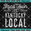 Small Town Kentucky Local SVG - Trending Kentucky Strong 270 SVG PNG EPS DXF PDF, Cricut File