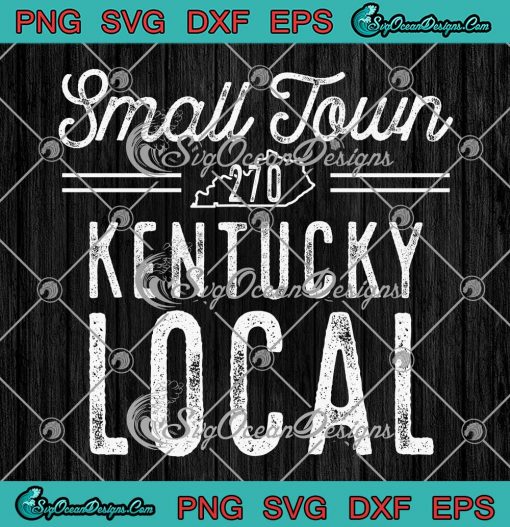 Small Town Kentucky Local SVG - Trending Kentucky Strong 270 SVG PNG EPS DXF PDF, Cricut File