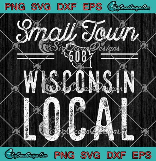 Small Town Wisconsin Local SVG - Trendy Wisconsin Strong 608 SVG PNG EPS DXF PDF, Cricut File
