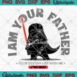 Star Wars I Am Your Father SVG - Your Destiny Lies With Me SVG - Darth Vader SVG PNG EPS DXF PDF, Cricut File